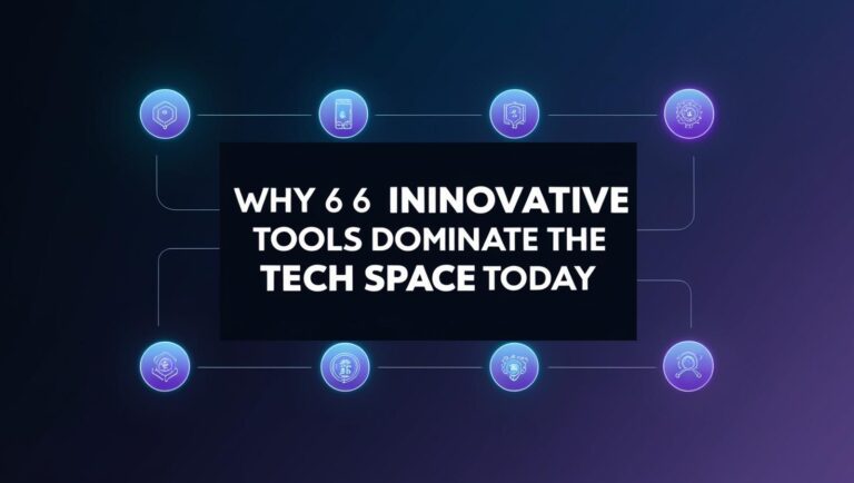 Why 6 Innovative Tools Dominate the Tech Space Today
